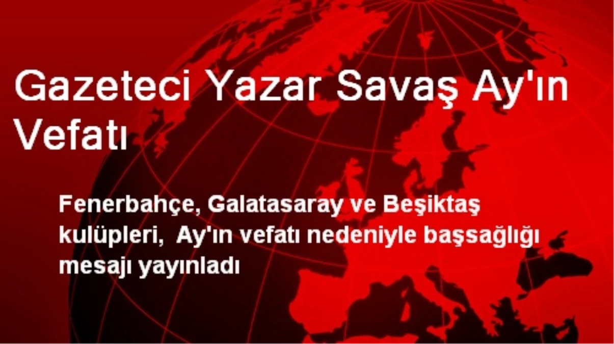 Üç Büyükler, Savaş Ay\'ın Ailesine Başsağlığı Diledi