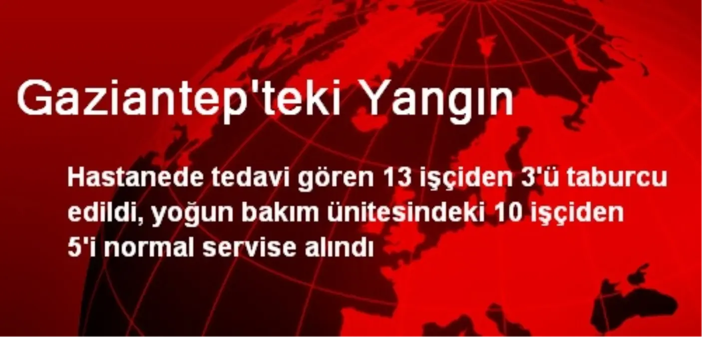 Gaziantep\'teki Yangından Etkilenen 3 Kişi Taburcu Edildi