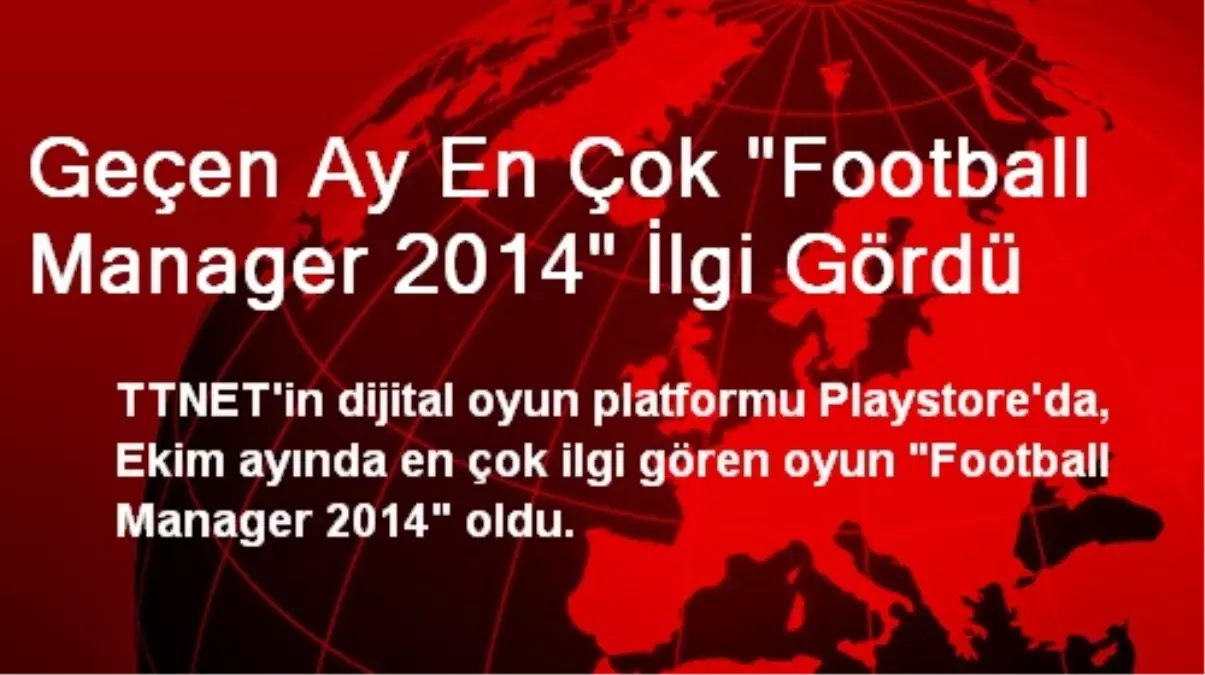 Geçen Ay En Çok "Football Manager 2014" İlgi Gördü