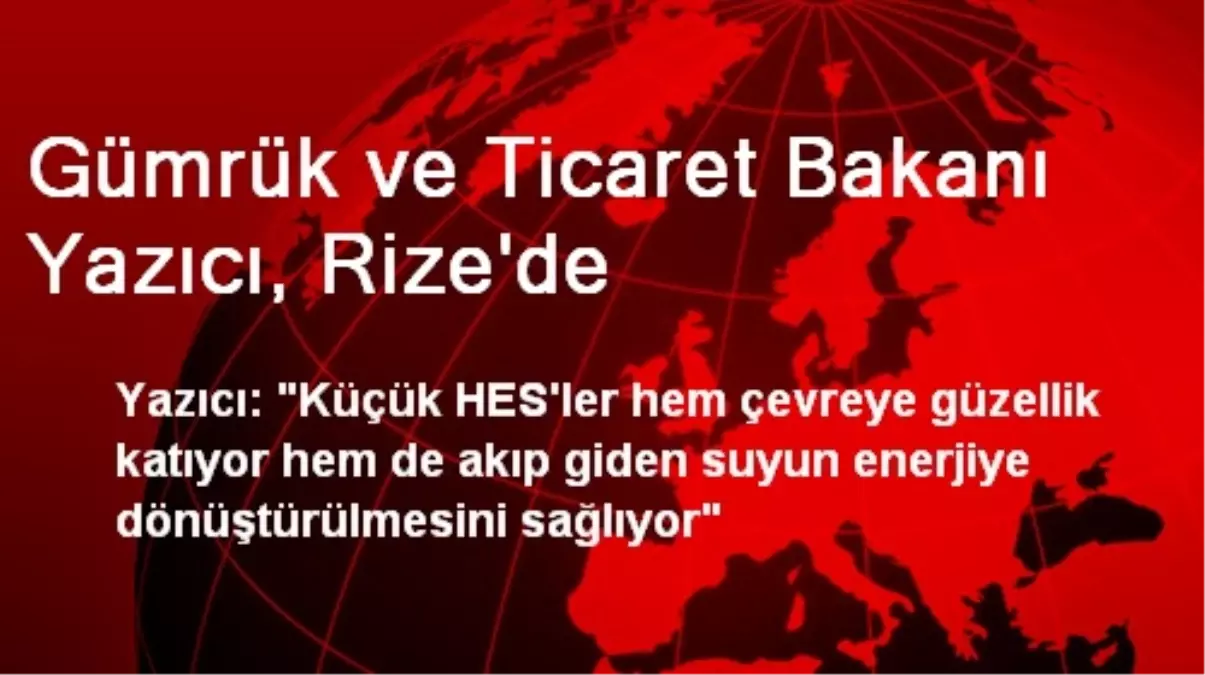 Gümrük ve Ticaret Bakanı Yazıcı, Rize\'de