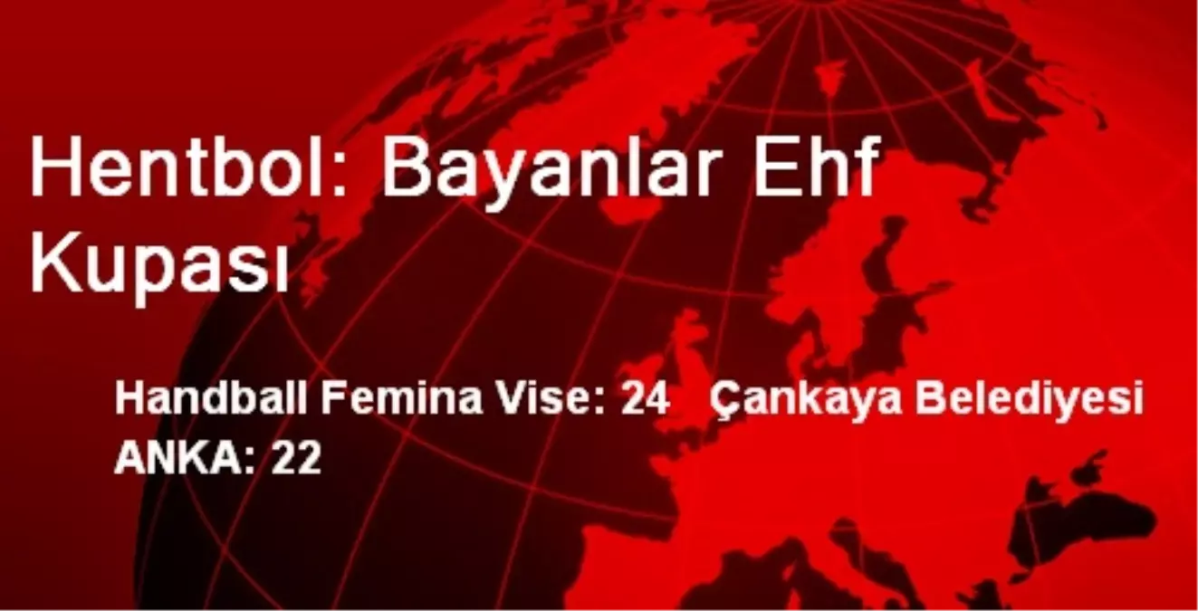 Handball Femina Vise: 24 Çankaya Belediyesi ANKA: 22