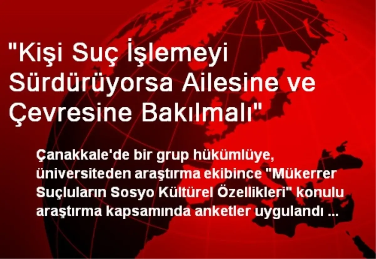 "Kişi Suç İşlemeyi Sürdürüyorsa Ailesine ve Çevresine Bakılmalı"