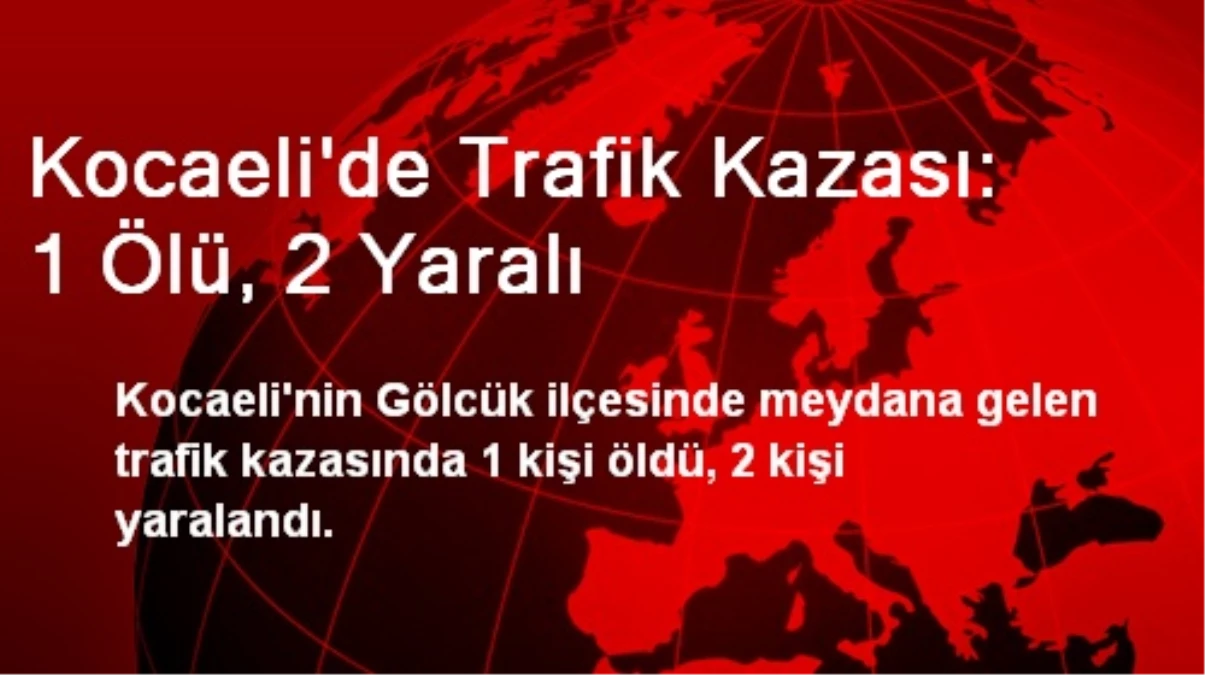 Kocaeli\'de Trafik Kazası: 1 Ölü, 2 Yaralı