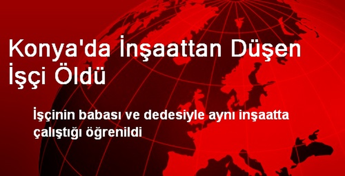 Konya\'da İnşaattan Düşen İşçi Öldü