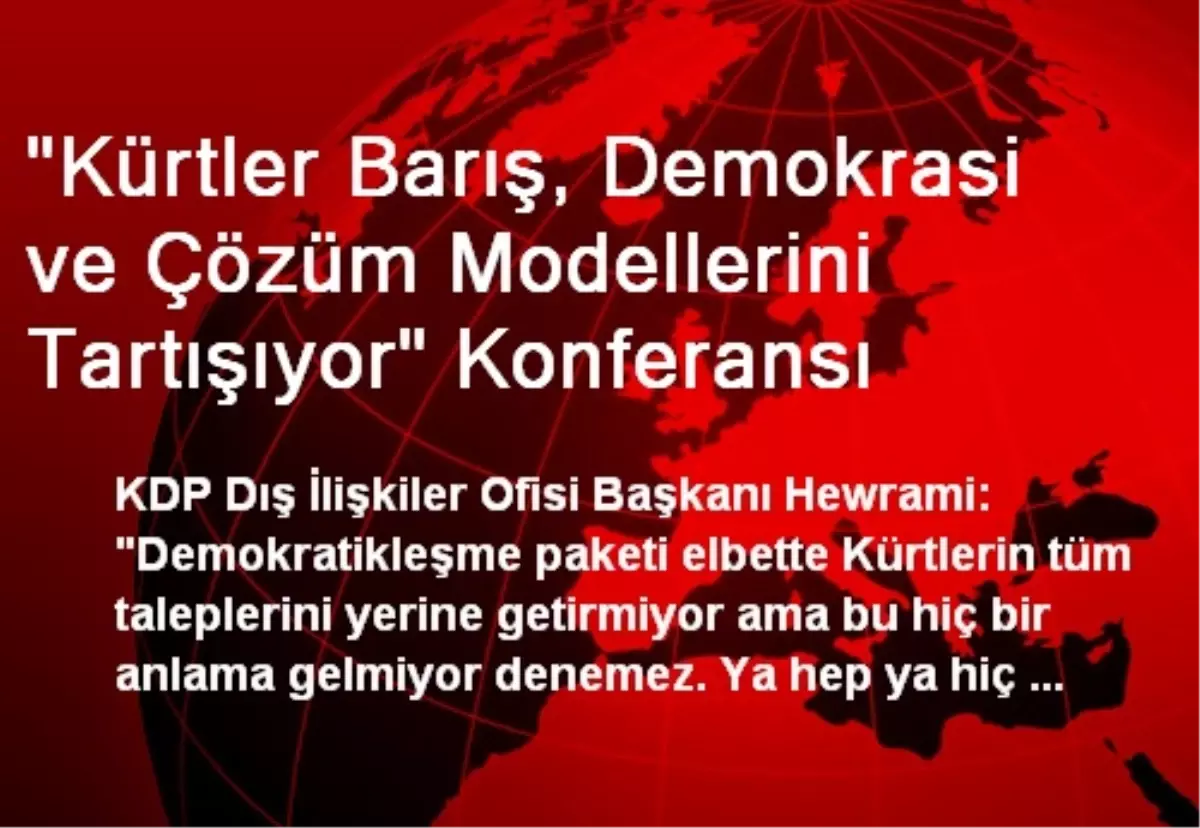 "Kürtler Barış, Demokrasi ve Çözüm Modellerini Tartışıyor" Konferansı