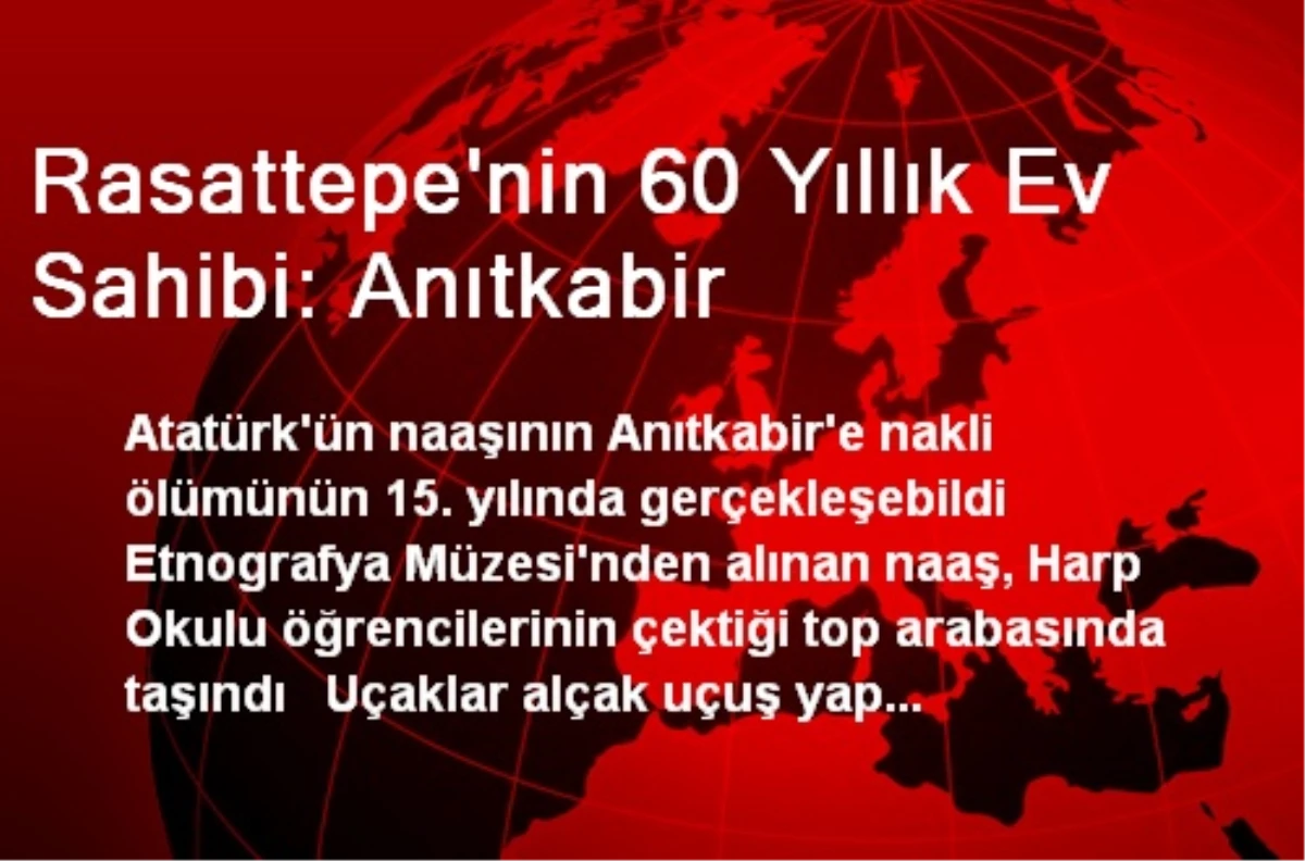 Rasattepe\'nin 60 Yıllık Ev Sahibi: Anıtkabir