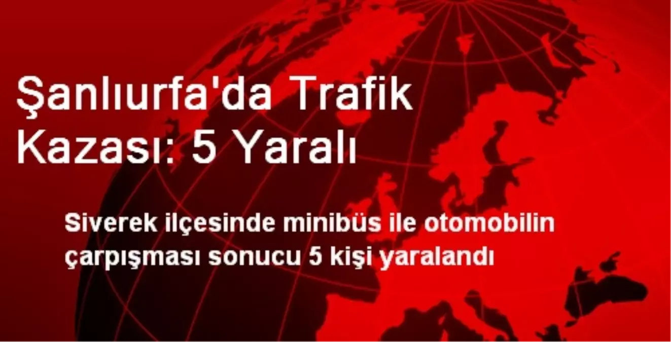 Şanlıurfa\'da Trafik Kazası: 5 Yaralı