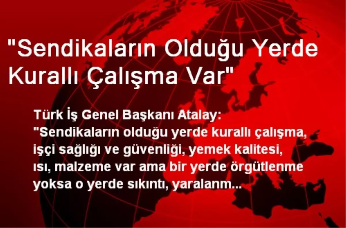 "Sendikaların Olduğu Yerde Kurallı Çalışma Var"