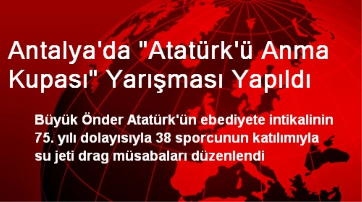 Antalya\'da "Atatürk\'ü Anma Kupası" Yarışması Yapıldı