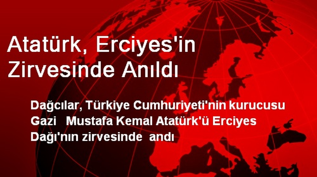 Atatürk, Erciyes\'in Zirvesinde Anıldı