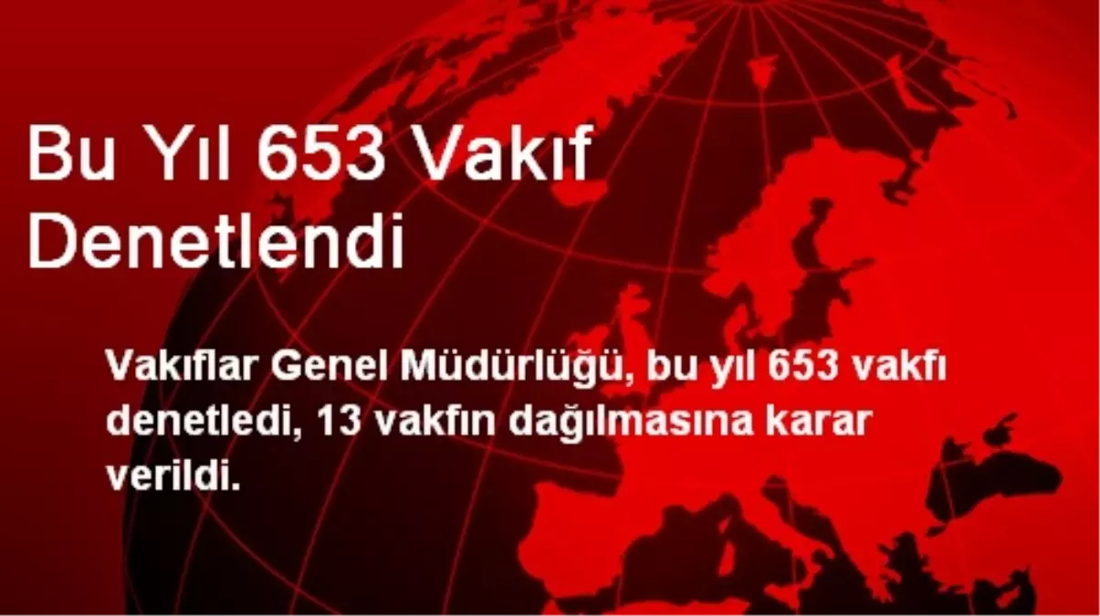 Bu Yıl 653 Vakıf Denetlendi