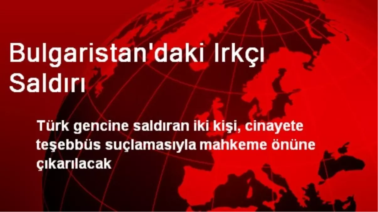 Bulgaristan\'da Türk Gencine Irkçı Saldırı