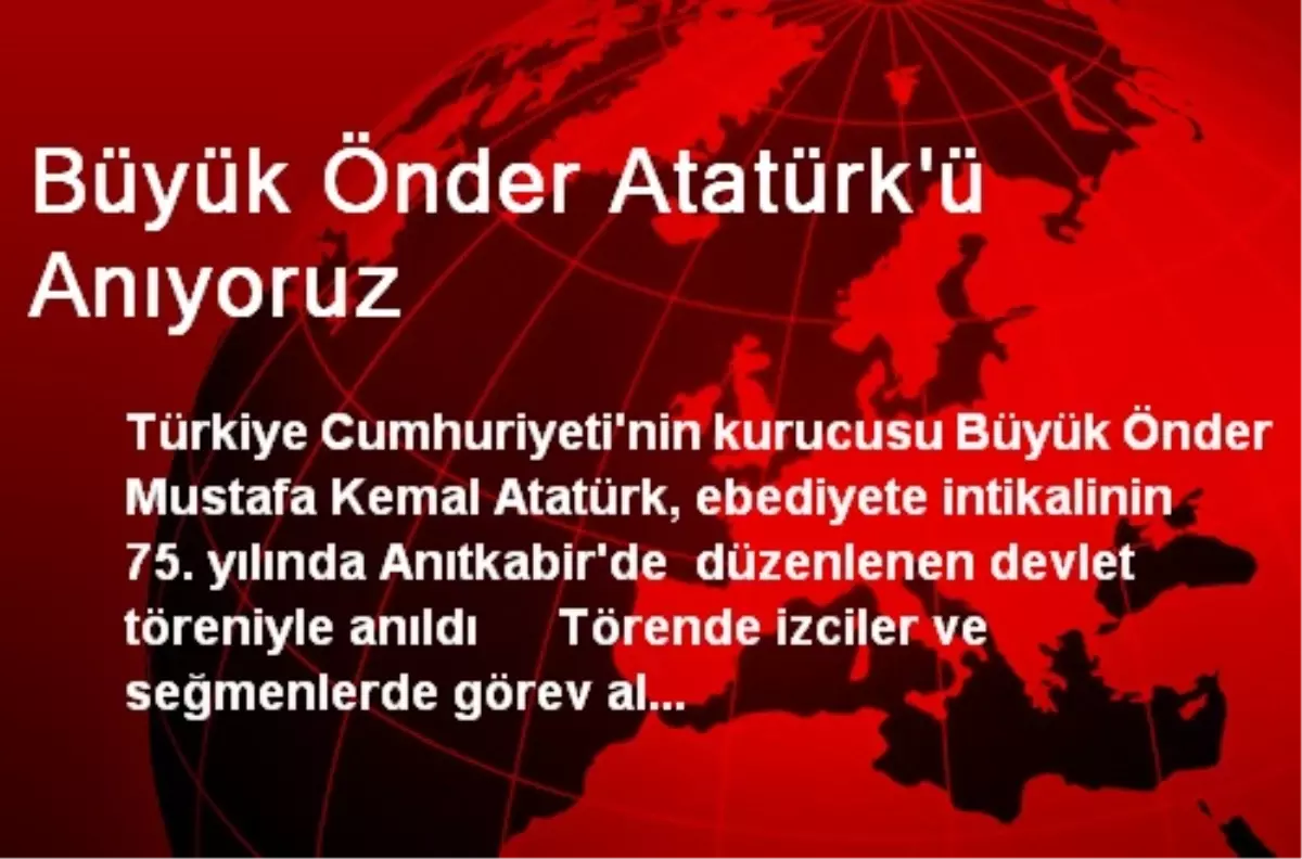 Büyük Önder Atatürk\'ü Anıyoruz