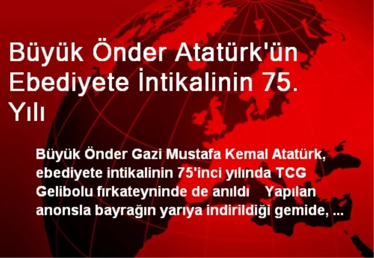 Büyük Önder Atatürk\'ün Ebediyete İntikalinin 75. Yılı