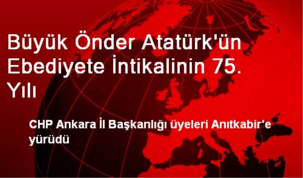 Büyük Önder Atatürk\'ün Ebediyete İntikalinin 75. Yılı