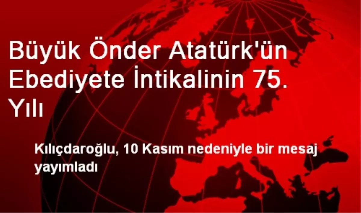 Büyük Önder Atatürk\'ün Ebediyete İntikalinin 75. Yılı