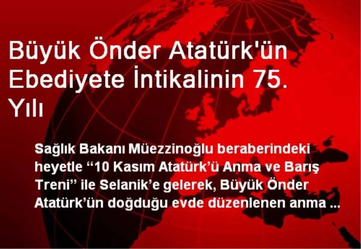 Büyük Önder Atatürk\'ün Ebediyete İntikalinin 75. Yılı