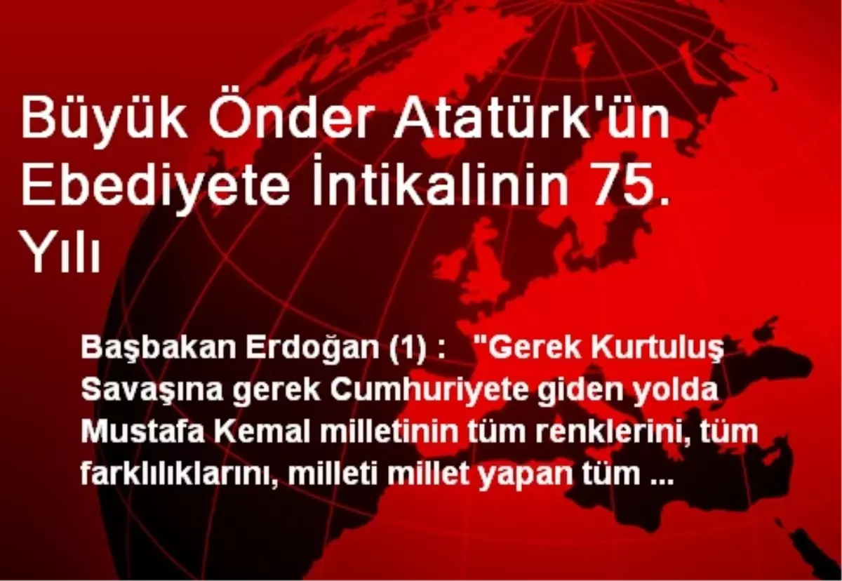 Büyük Önder Atatürk\'ün Ebediyete İntikalinin 75. Yılı