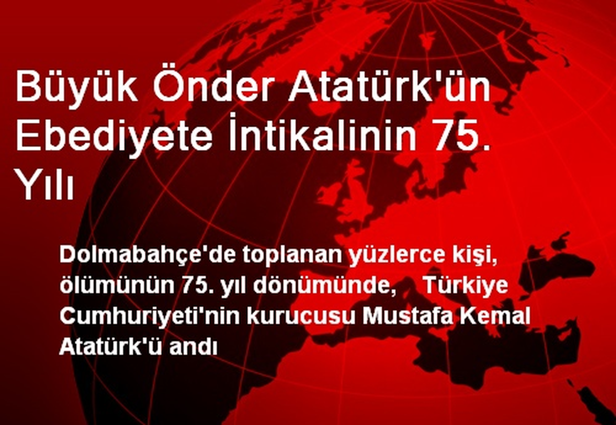 Büyük Önder Atatürk\'ün Ebediyete İntikalinin 75. Yılı