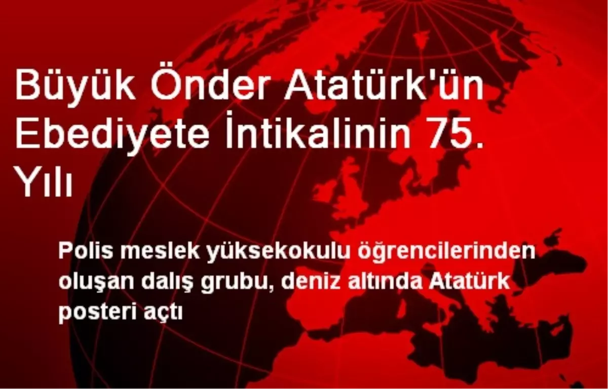 Büyük Önder Atatürk\'ün Ebediyete İntikalinin 75. Yılı