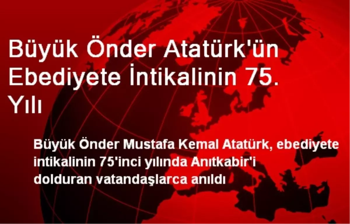 Büyük Önder Atatürk\'ün Ebediyete İntikalinin 75. Yılı