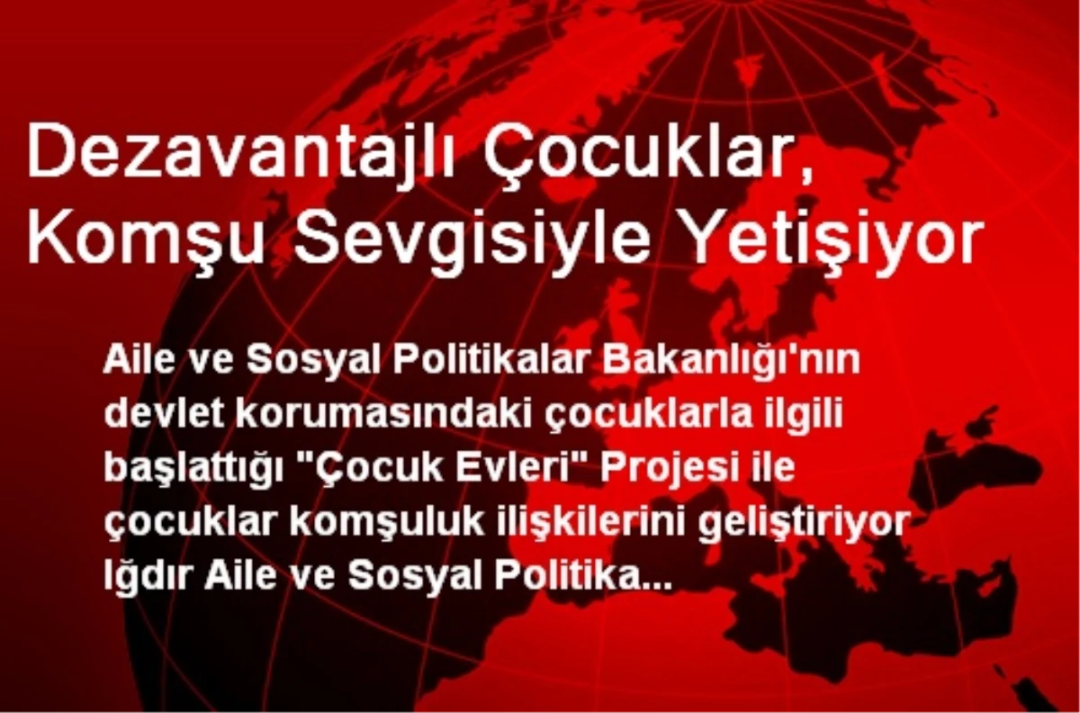 Dezavantajlı Çocuklar, Komşu Sevgisiyle Yetişiyor