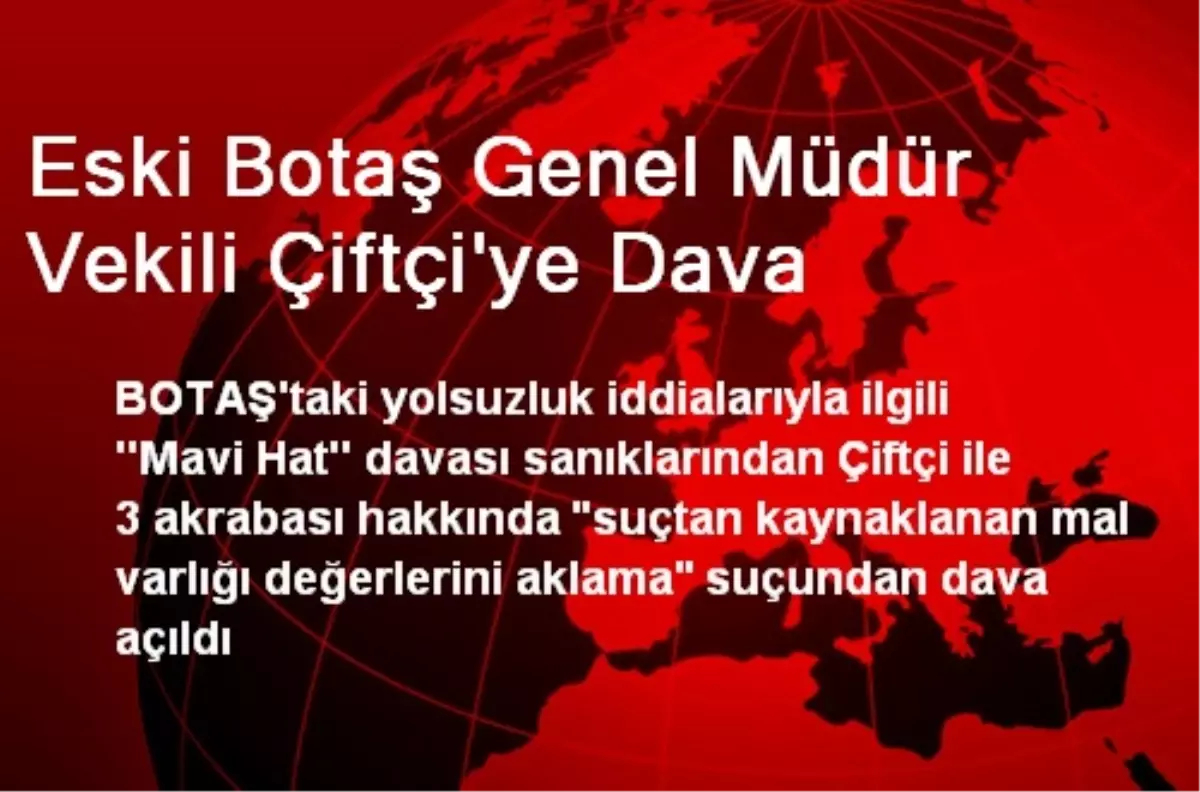 Eski Botaş Genel Müdür Vekili Çiftçi\'ye Dava