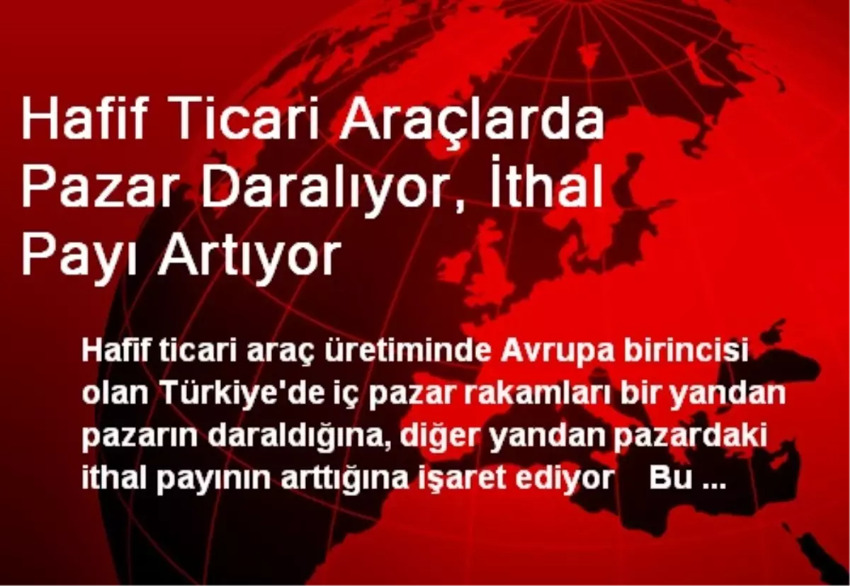 Hafif Ticari Araçlarda Pazar Daralıyor, İthal Payı Artıyor