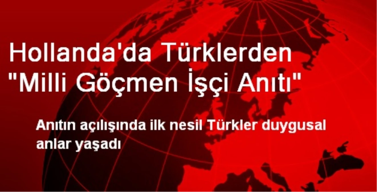 Hollanda\'da Türklerden "Milli Göçmen İşçi Anıtı"