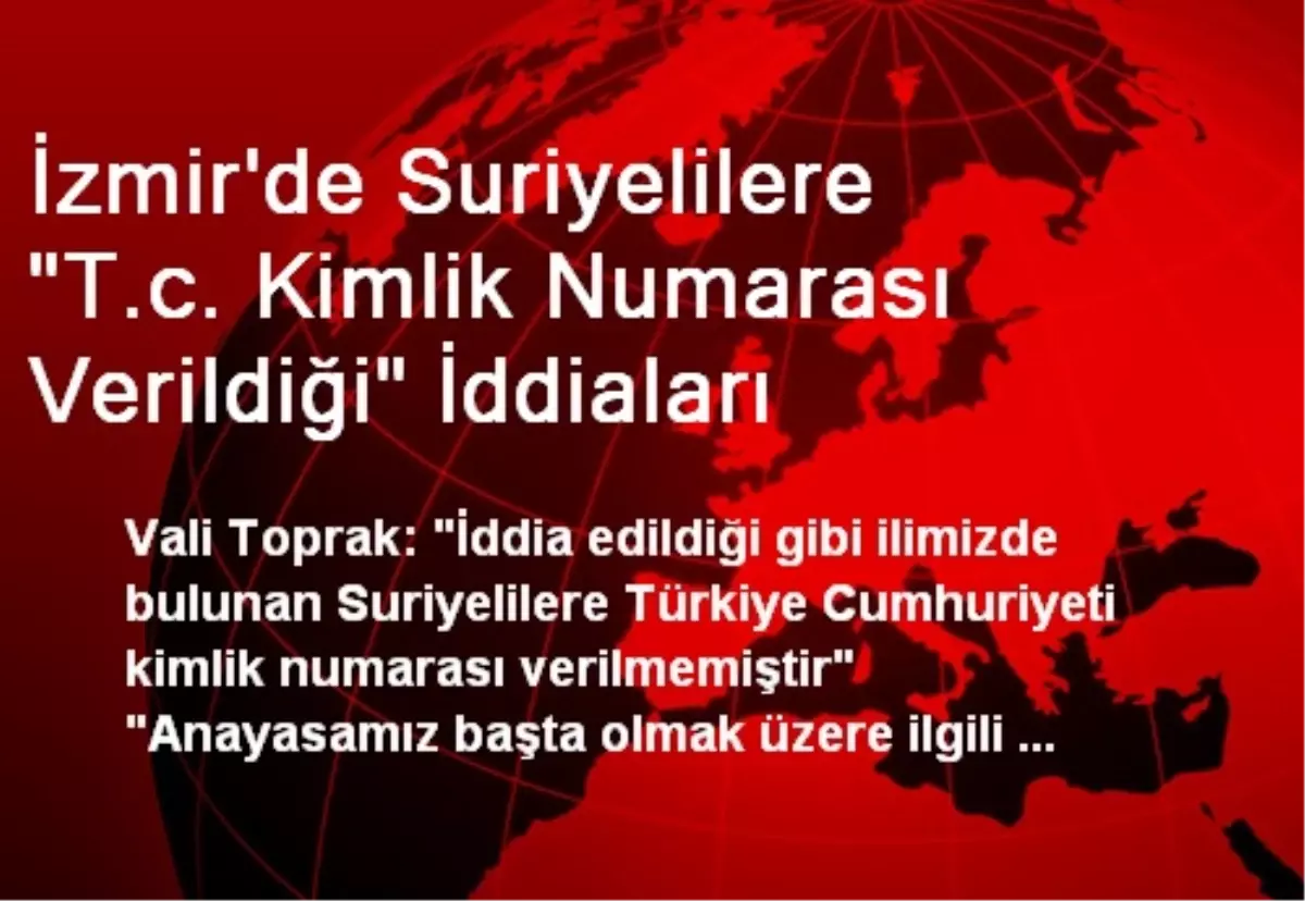 İzmir\'de Suriyelilere "T.c. Kimlik Numarası Verildiği" İddiaları