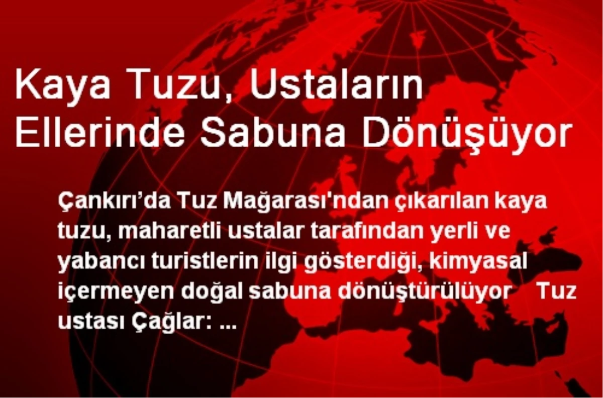 Kaya Tuzu, Ustaların Ellerinde Sabuna Dönüşüyor