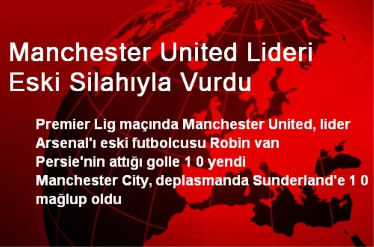 Manchester United Lideri Eski Silahıyla Vurdu