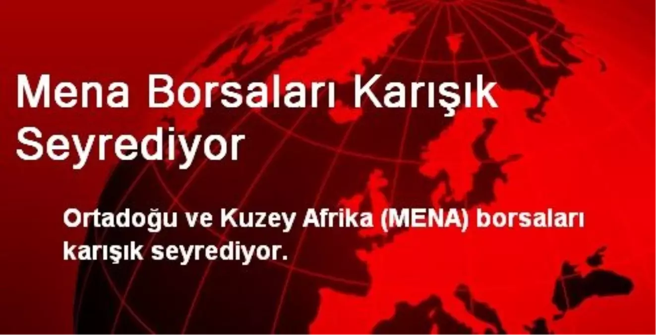 Mena Borsaları Karışık Seyrediyor