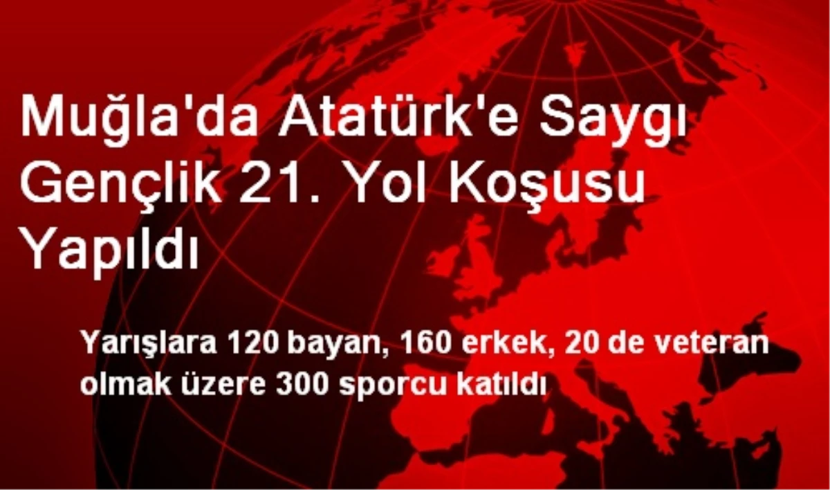 Muğla\'da Atatürk\'e Saygı Gençlik 21. Yol Koşusu Yapıldı