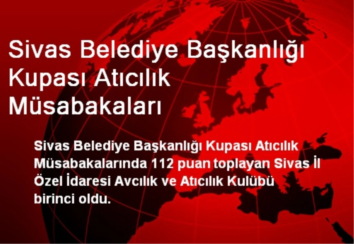 Sivas Belediye Başkanlığı Kupası Atıcılık Müsabakaları