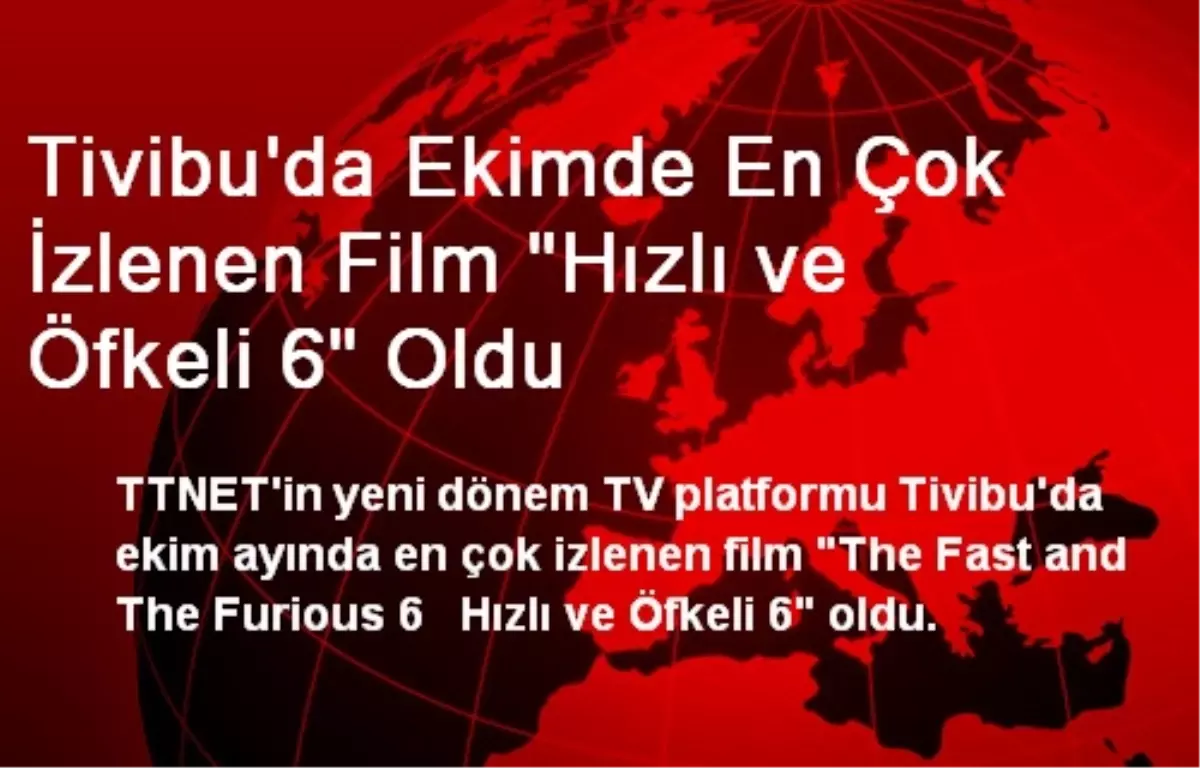 Tivibu\'da Ekimde En Çok İzlenen Film "Hızlı ve Öfkeli 6" Oldu