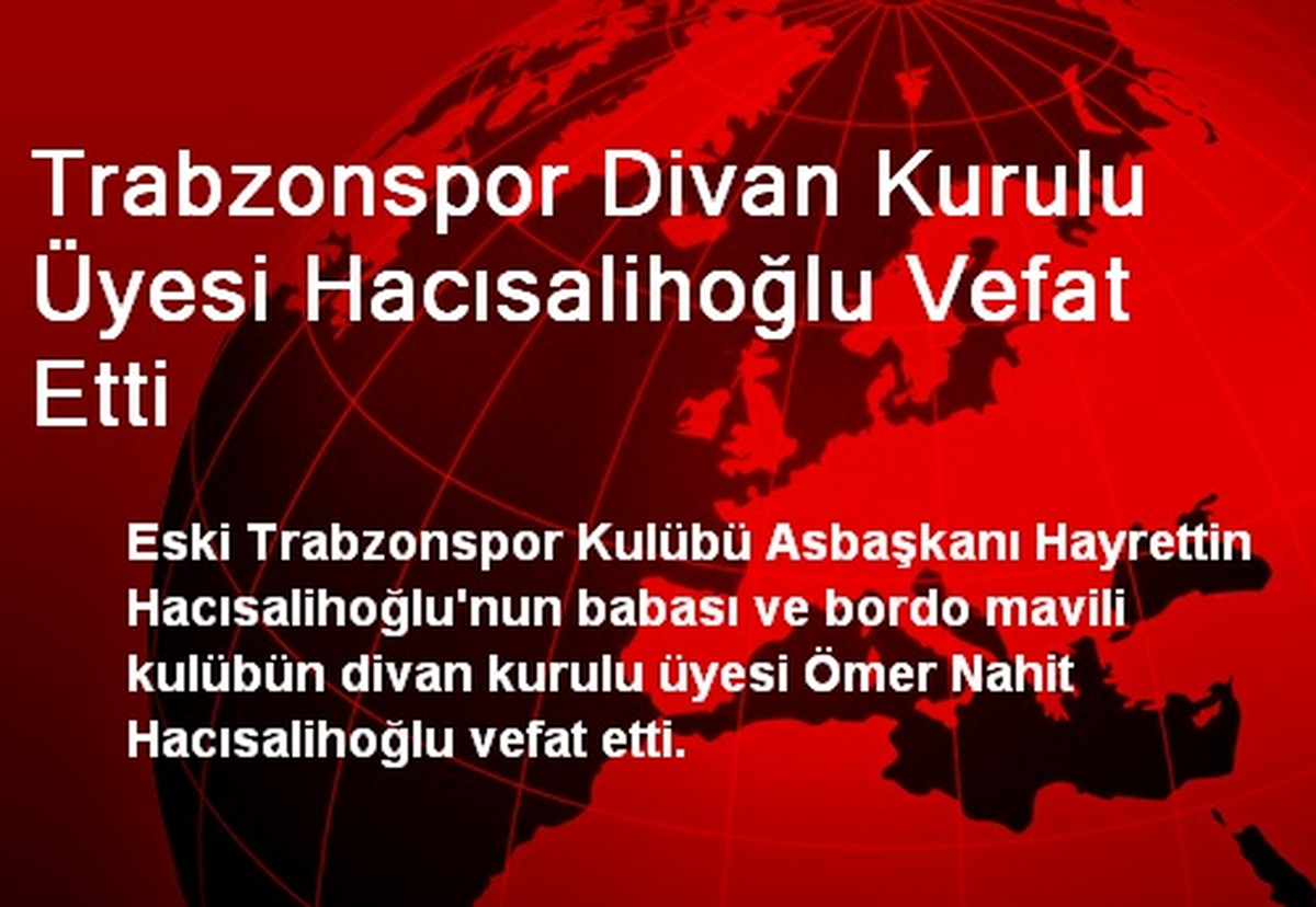 Trabzonspor Divan Kurulu Üyesi Hacısalihoğlu Vefat Etti