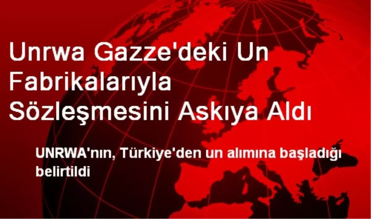 Unrwa Gazze\'deki Un Fabrikalarıyla Sözleşmesini Askıya Aldı