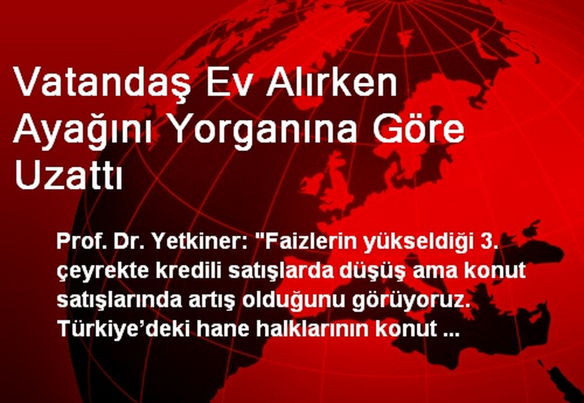 Vatandaş Ev Alırken Ayağını Yorganına Göre Uzattı