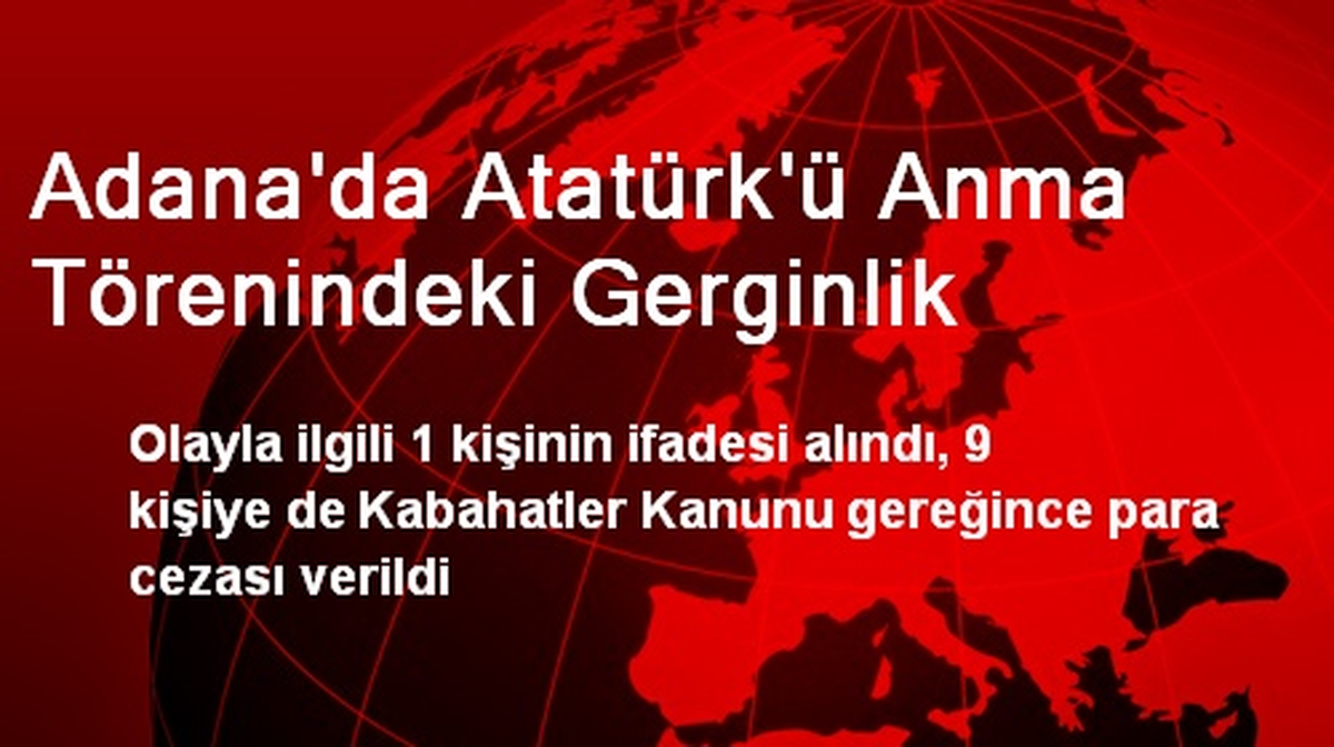 Adana\'da Atatürk\'ü Anma Törenindeki Gerginlik