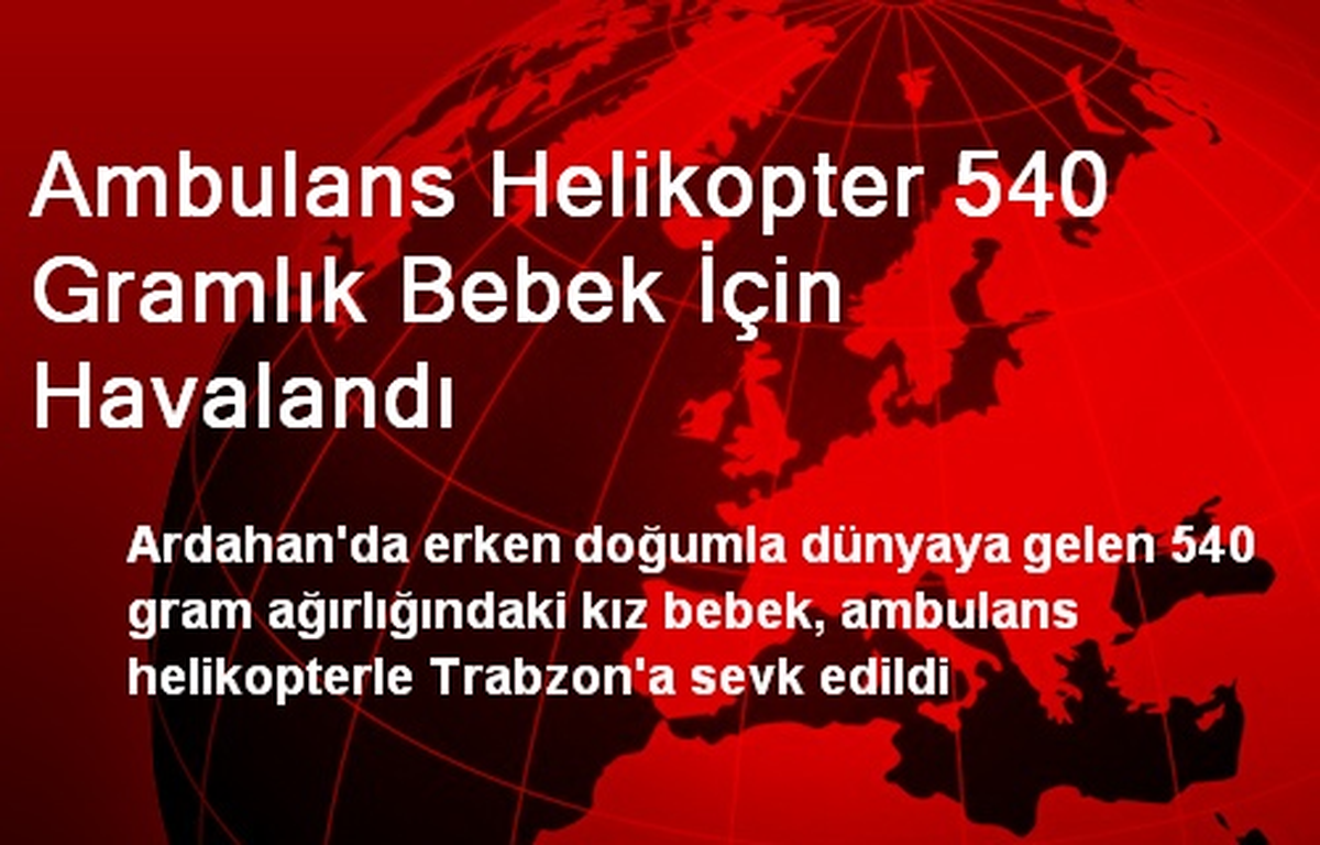 Ambulans Helikopter 540 Gramlık Bebek İçin Havalandı