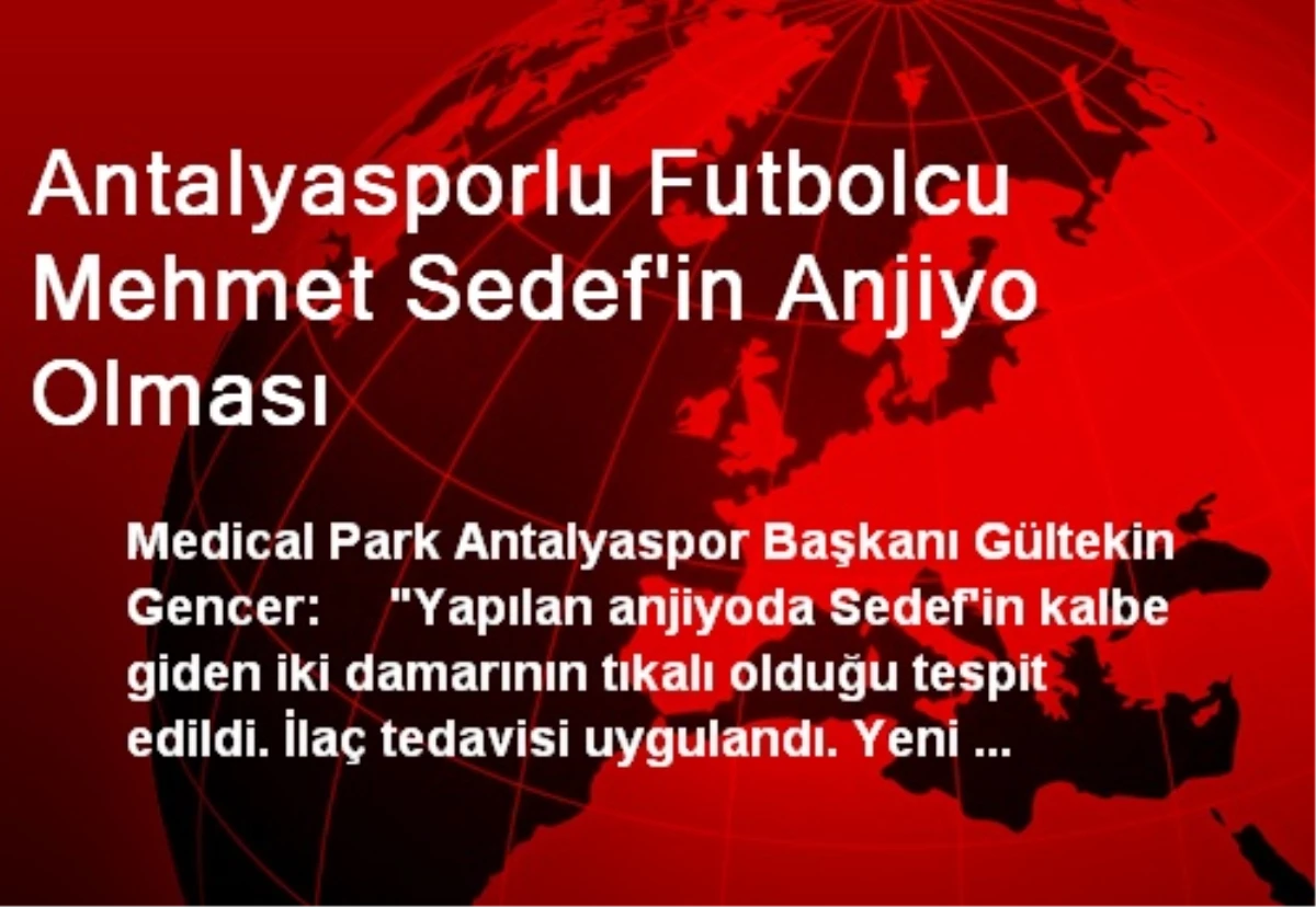 Antalyasporlu Futbolcu Mehmet Sedef\'in Anjiyo Olması