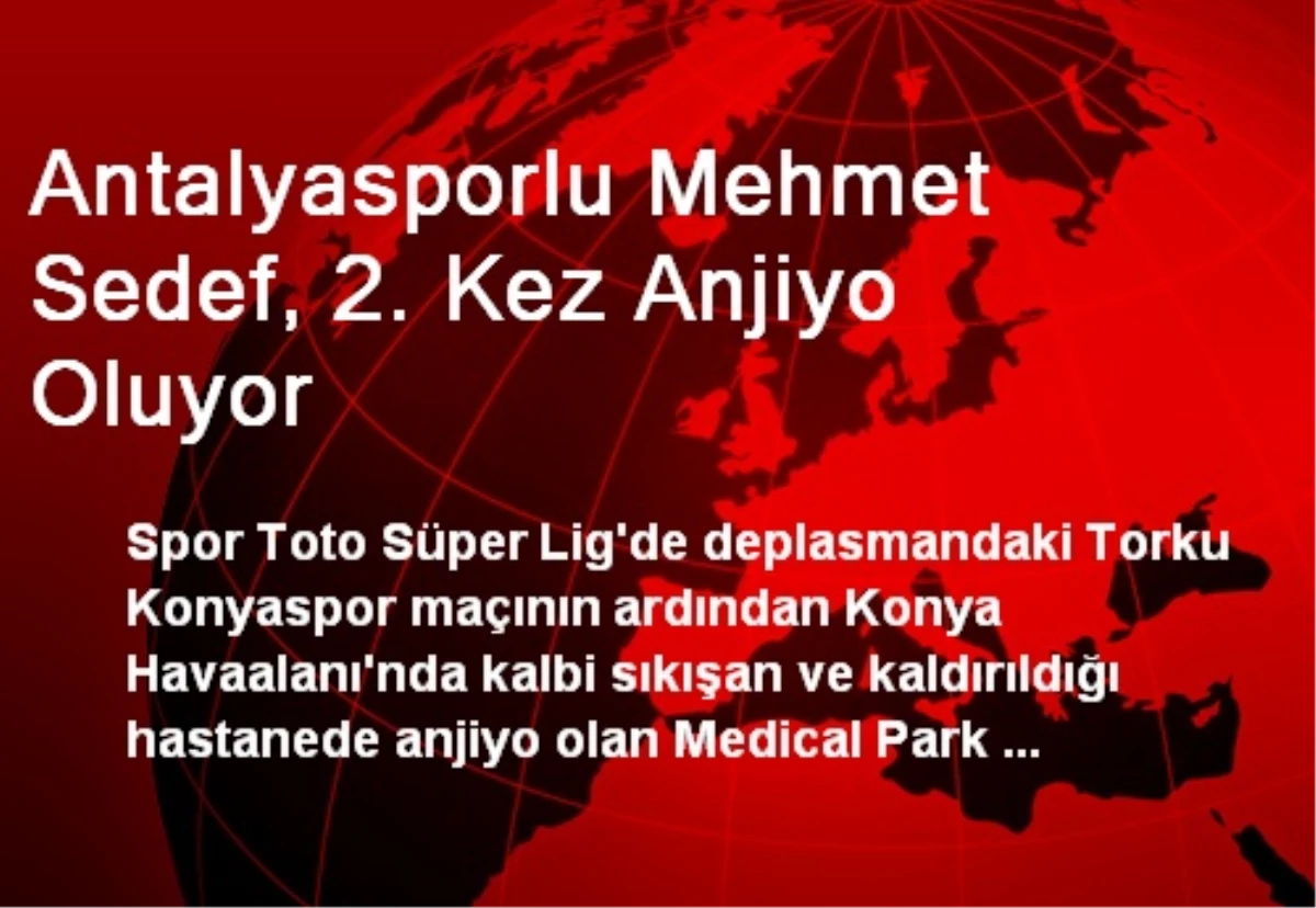 Antalyasporlu Mehmet Sedef, 2. Kez Anjiyo Oluyor