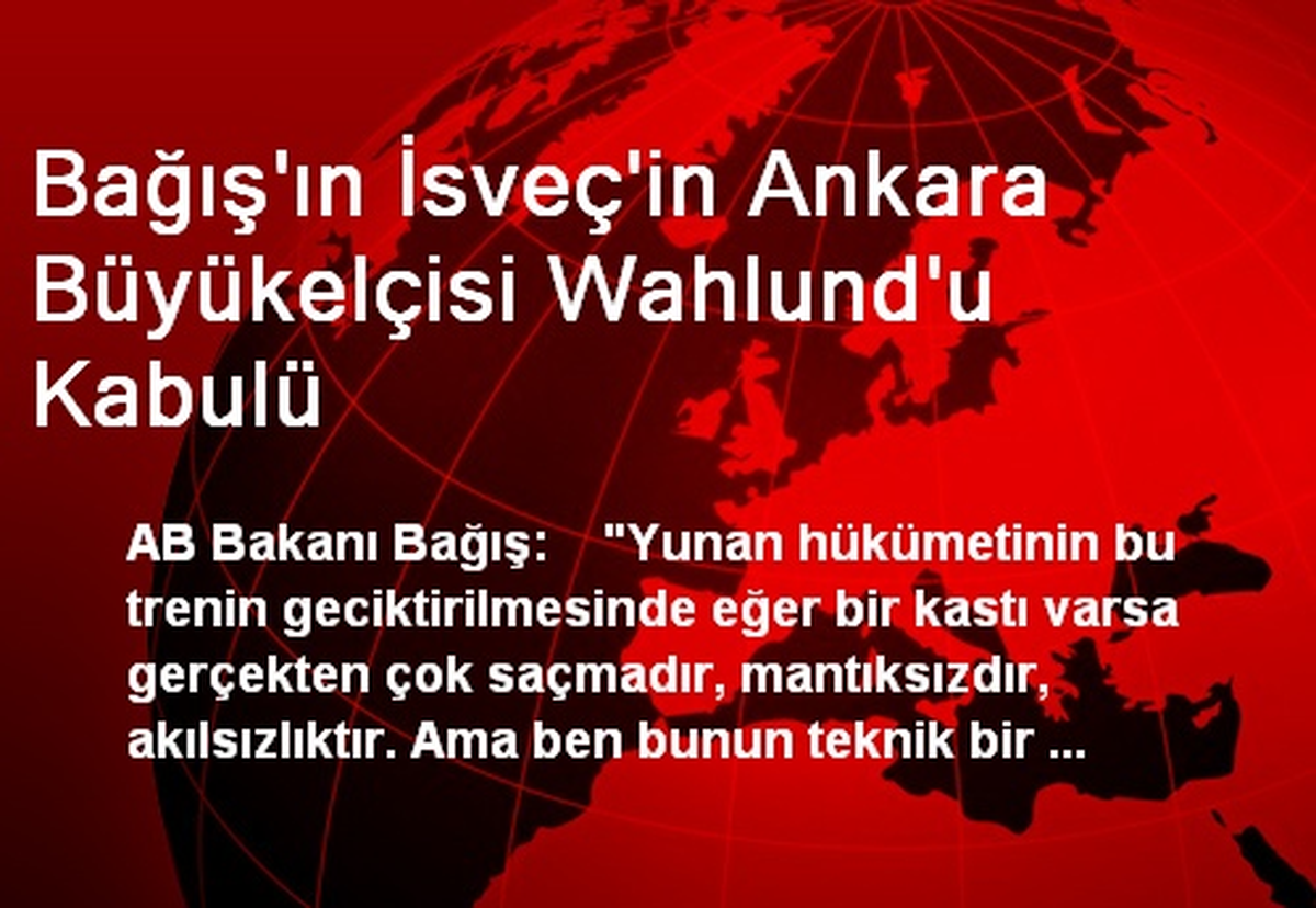 Bağış\'ın İsveç\'in Ankara Büyükelçisi Wahlund\'u Kabulü