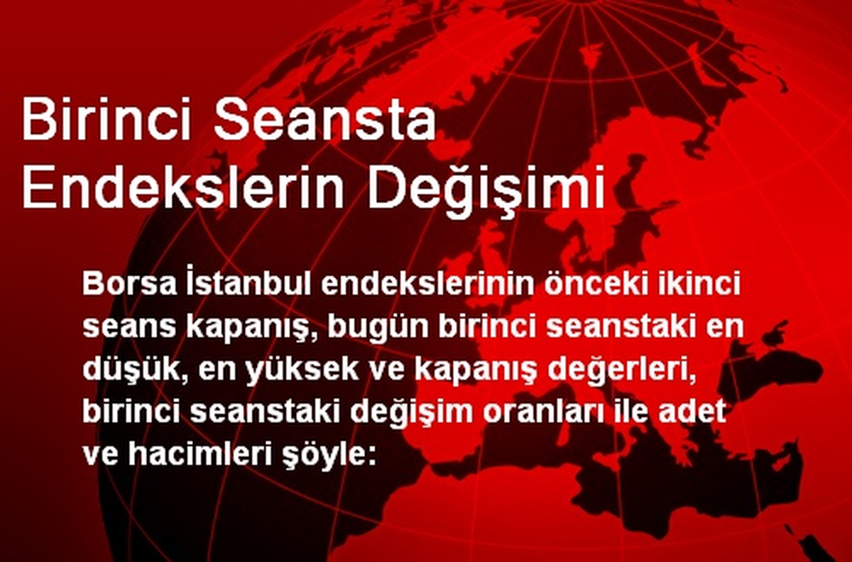 Birinci Seansta Endekslerin Değişimi