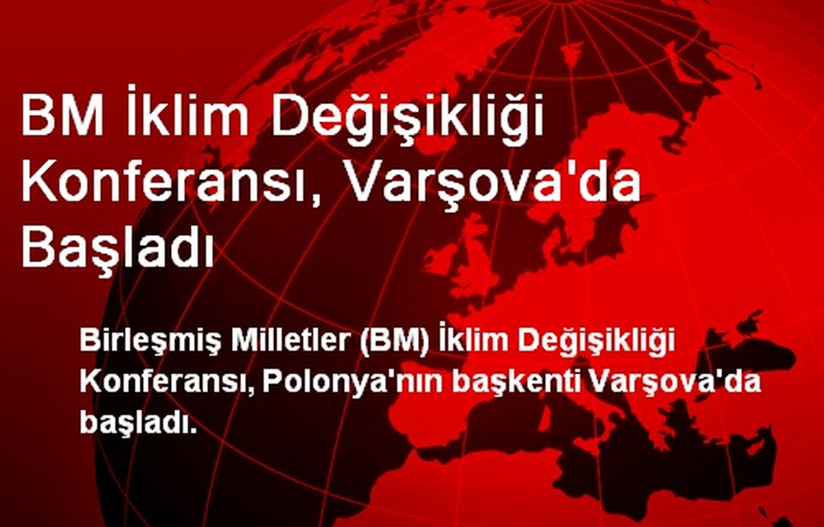 BM İklim Değişikliği Konferansı, Varşova\'da Başladı