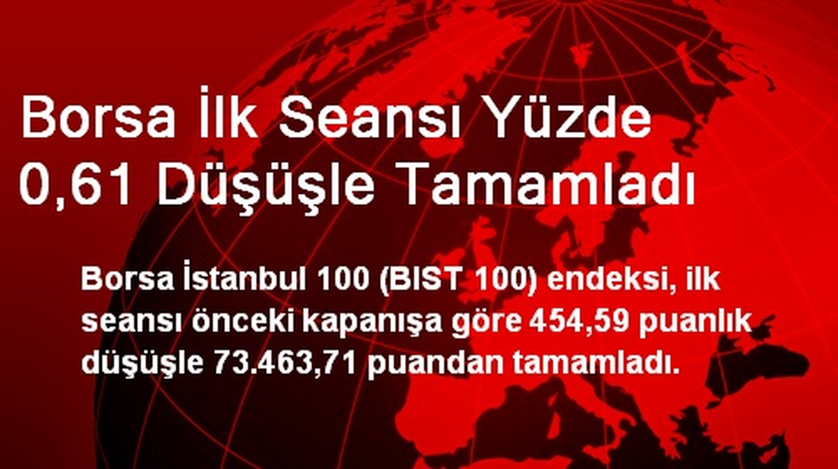 Borsa İlk Seansı Yüzde 0,61 Düşüşle Tamamladı