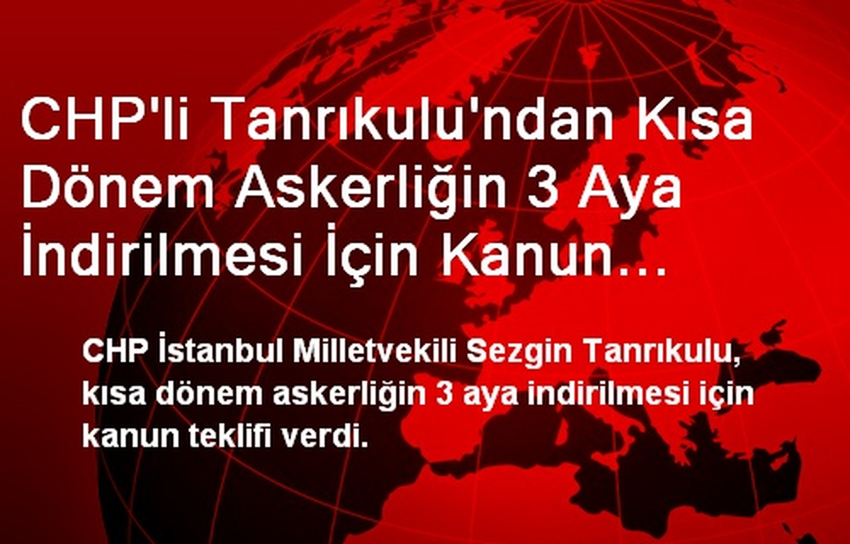 CHP\'li Tanrıkulu\'ndan Kısa Dönem Askerliğin 3 Aya İndirilmesi İçin Kanun Teklifi