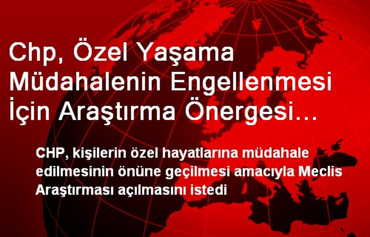 CHP, Özel Yaşama Müdahalenin Önüne Geçiyor