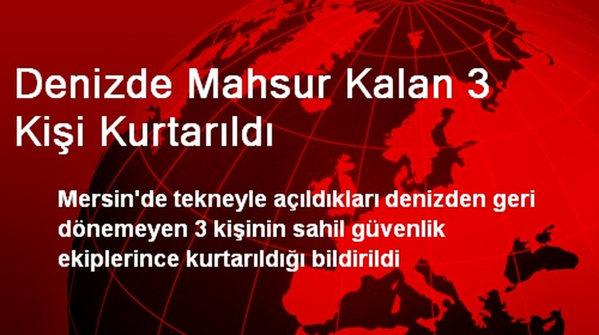 Mersin\'de Denizde Mahsur Kalan 3 Kişi Kurtarıldı